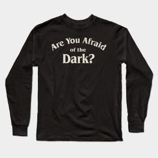 Are You Afraid Of The Dark Grunge Long Sleeve T-Shirt